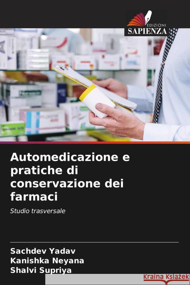 Automedicazione e pratiche di conservazione dei farmaci Yadav, Sachdev, Neyana, Kanishka, Supriya, Shalvi 9786208564308 Edizioni Sapienza - książka