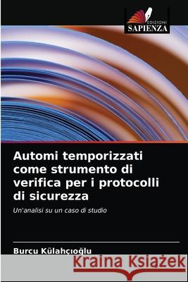 Automi temporizzati come strumento di verifica per i protocolli di sicurezza K 9786203133561 Edizioni Sapienza - książka
