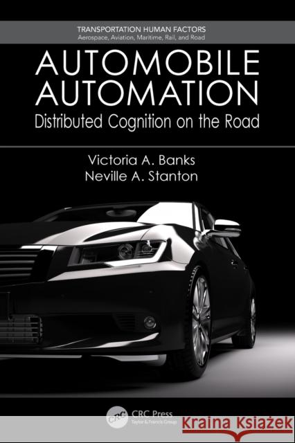 Automobile Automation: Distributed Cognition on the Road Victoria A. Banks Neville a. Stanton 9781138196834 CRC Press - książka