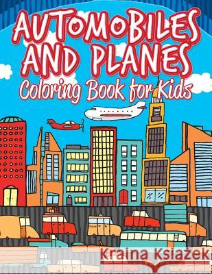 Automobiles and Planes: Coloring Pages for Kids: Coloring Books for Children Marshall Kids 9781530314379 Createspace Independent Publishing Platform - książka