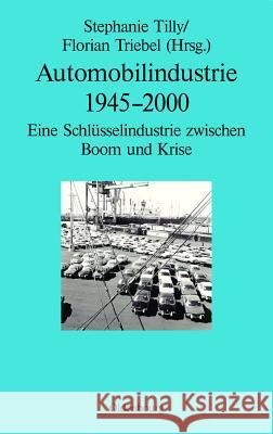 Automobilindustrie 1945-2000: Eine Schlüsselindustrie Zwischen Boom Und Krise Tilly, Stephanie 9783486721966 Oldenbourg - książka