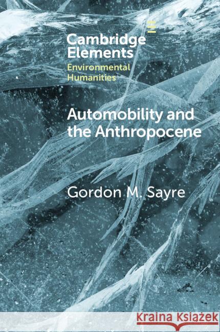 Automobility and the Anthropocene Gordon M. (University of Oregon) Sayre 9781009526739 Cambridge University Press - książka