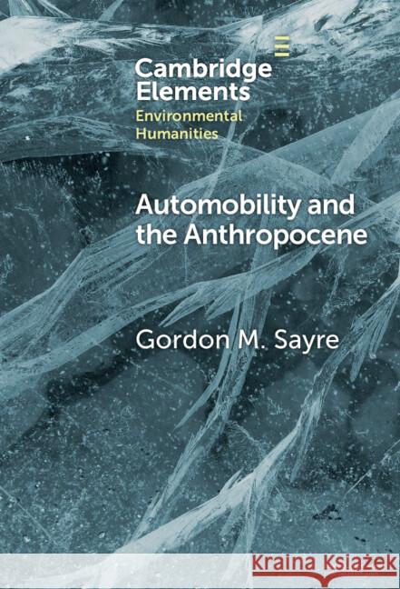 Automobility and the Anthropocene Gordon M. (University of Oregon) Sayre 9781009526746 Cambridge University Press - książka