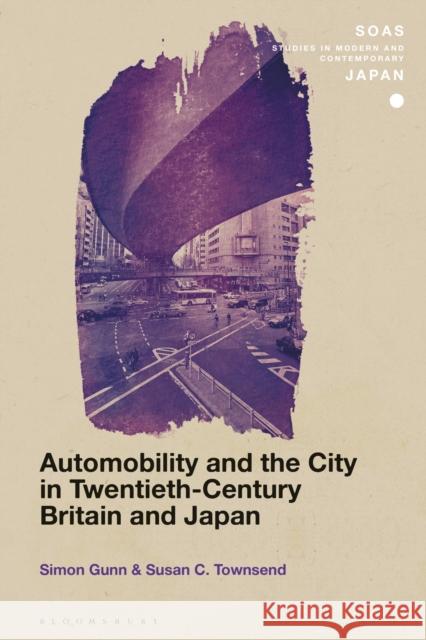 Automobility and the City in Twentieth-Century Britain and Japan Susan C. Townsend Simon Gunn Christopher Gerteis 9781350075931 Bloomsbury Academic - książka