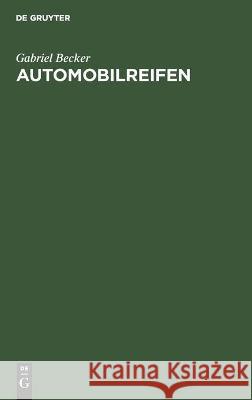Automobilreifen: Ergebnisse Wissenschaftlicher Untersuchungen Von Reifen in Der Versuchsanstalt Für Kraftfahrzeuge Der Technischen Hoch Becker, Gabriel 9783112459454 de Gruyter - książka