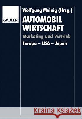 Automobilwirtschaft: Marketing Und Vertrieb. Europa -- USA -- Japan Meinig, Wolfgang 9783409131643 Gabler Verlag - książka