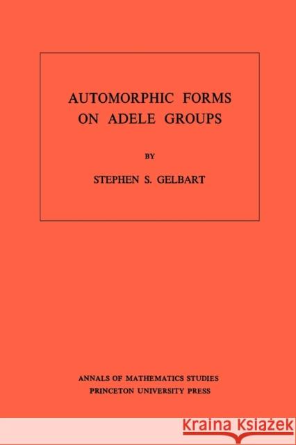 Automorphic Forms on Adele Groups Gelbart, Stephen S. 9780691081564 Princeton University Press - książka