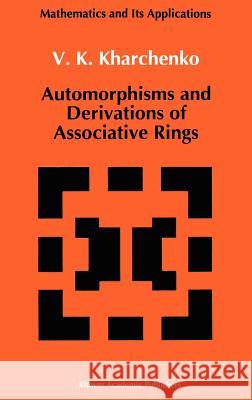 Automorphisms and Derivations of Associative Rings V. K. Kharchenko 9780792313823 Springer - książka