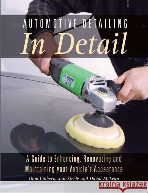 Automotive Detailing in Detail: A Guide to Enhancing, Renovating and Maintaining Your Vehicle's Appearance Dom Colbeck Jon Steele David McLean 9781785002427 The Crowood Press Ltd - książka