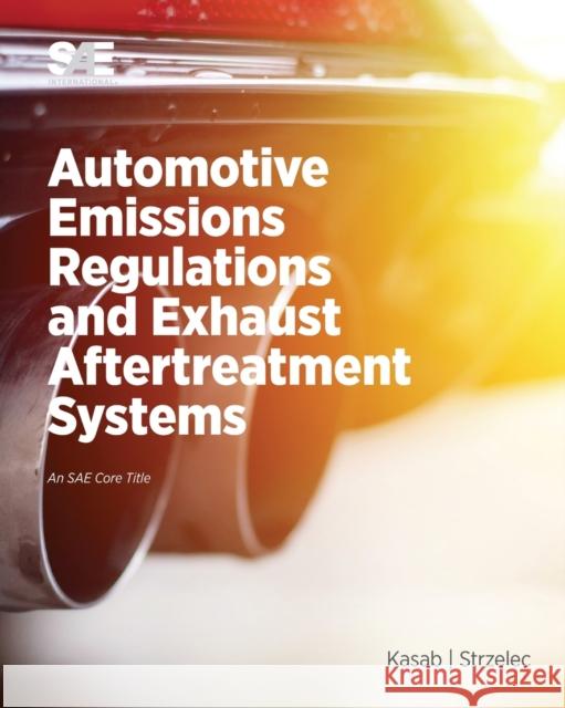 Automotive Emissions Regulations and Exhaust Aftertreatment Systems John Kasab Andrea Strzelec  9780768099553 SAE International - książka