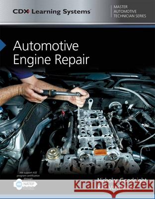 Automotive Engine Repair: CDX Master Automotive Technician Series Nicholas Goodnight Kirk Vangelder 9781284101980 Jones & Bartlett Publishers - książka
