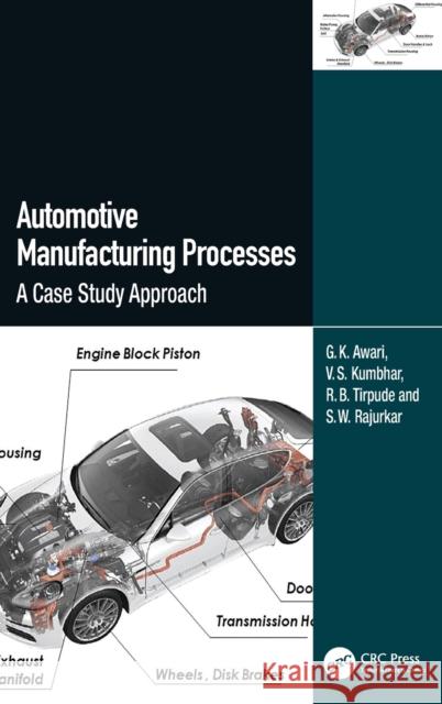 Automotive Manufacturing Processes: A Case Study Approach G. K. Awari V. S. Kumbhar R. B. Tirpude 9781032312385 CRC Press - książka