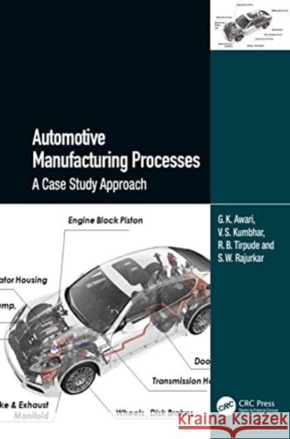 Automotive Manufacturing Processes: A Case Study Approach G. K. Awari V. S. Kumbhar R. B. Tirpude 9781032434391 Taylor & Francis Ltd - książka