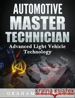 Automotive Master Technician: Advanced Light Vehicle Technology Graham Stoakes Graham Stoakes 9780992949228 Graham Stoakes - książka