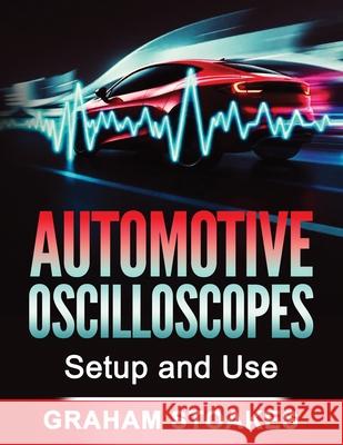 Automotive Oscilloscopes Setup and Use Graham Stoakes Graham Stoakes 9780992949297 Graham Stoakes - książka