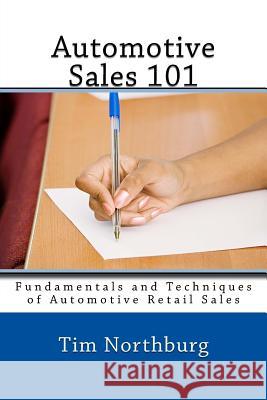 Automotive Sales 101: Fundamentals and Techniques of Automotive Retail Sales Tim Northburg 9781466273269 Createspace - książka