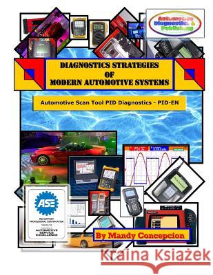Automotive Scan Tool PID Diagnostics: Diagnostic Strategies of Modern Automotive Systems Concepcion, Mandy 9781466386952 Createspace - książka