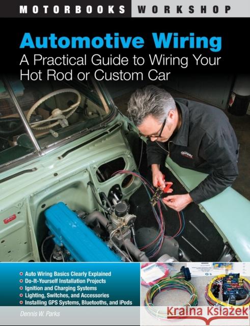 Automotive Wiring: A Practical Guide to Wiring Your Hot Rod or Custom Car Parks, Dennis W. 9780760339923 Quarto Publishing Group USA Inc - książka