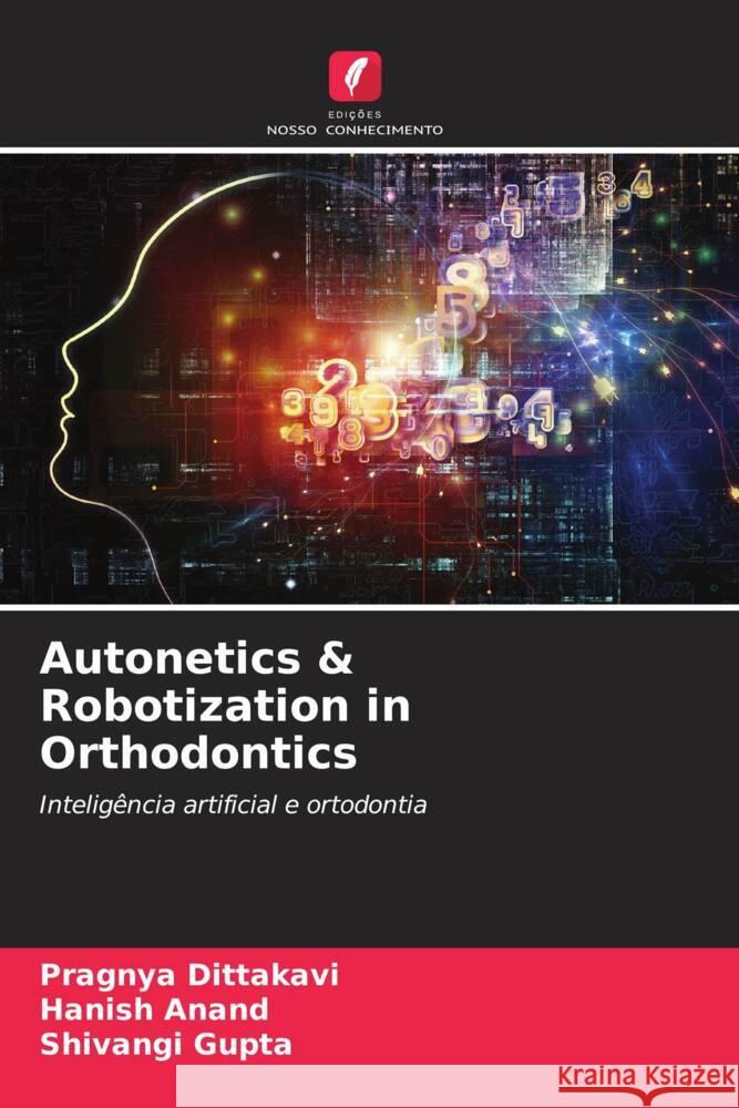 Autonetics & Robotization in Orthodontics Dittakavi, Pragnya, Anand, Hanish, Gupta, Shivangi 9786207031078 Edições Nosso Conhecimento - książka