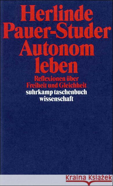 Autonom leben : Reflexionen über Freiheit und Gleichheit Pauer-Studer, Herlinde 9783518290965 Suhrkamp - książka