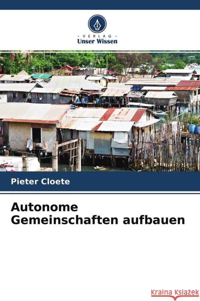 Autonome Gemeinschaften aufbauen Cloete, Pieter 9786204667904 Verlag Unser Wissen - książka