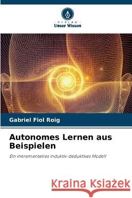 Autonomes Lernen aus Beispielen Gabriel Fiol Roig   9786205913598 Verlag Unser Wissen - książka