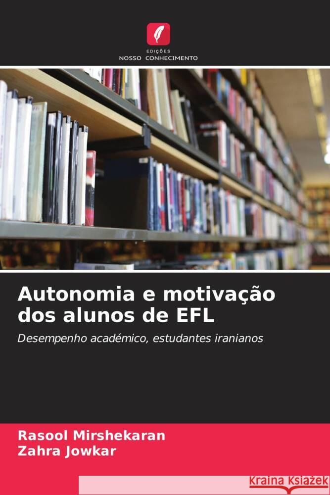 Autonomia e motivação dos alunos de EFL Mirshekaran, Rasool, Jowkar, Zahra 9786206574750 Edições Nosso Conhecimento - książka