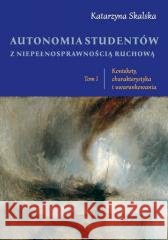 Autonomia studentów z niepełnosprawnością... T.1 Katarzyna Skalska 9788368355697 Wydawnictwo Naukowe UwS - książka