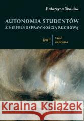 Autonomia studentów z niepełnosprawnością... T.2 Katarzyna Skalska 9788368355703 Wydawnictwo Naukowe UwS - książka
