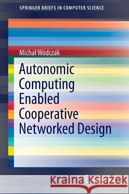 Autonomic Computing Enabled Cooperative Networked Design Micha Wodczak 9781493907632 Springer - książka