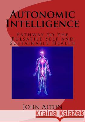 Autonomic Intelligence: : Pathway to the Pulsatile Self and Sustainable Health John Alton Tyvin a. Ric Mark Potter 9780692770214 Pulsatile International Books - książka
