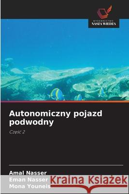 Autonomiczny pojazd podwodny Amal Nasser Eman Nasser Mona Youneis 9786207824779 Wydawnictwo Nasza Wiedza - książka