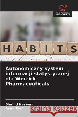 Autonomiczny system informacji statystycznej dla Werrick Pharmaceuticals Naseem, Shahid, Rauf, Asim 9786207818860 Wydawnictwo Nasza Wiedza - książka