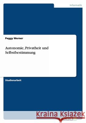 Autonomie, Privatheit und Selbstbestimmung Peggy Werner 9783656175971 Grin Verlag - książka
