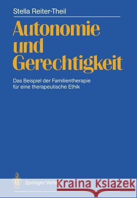 Autonomie Und Gerechtigkeit: Das Beispiel Der Familientherapie Für Eine Therapeutische Ethik Reiter-Theil, Stella 9783540182597 Springer - książka