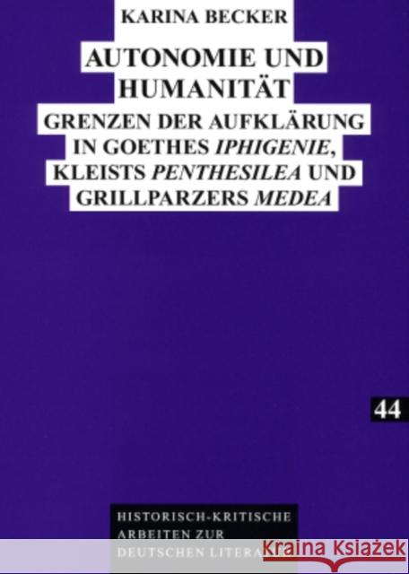 Autonomie Und Humanitaet: Grenzen Der Aufklaerung in Goethes «Iphigenie», Kleists «Penthesilea» Und Grillparzers «Medea» Kraft, Herbert 9783631578971 Peter Lang Gmbh, Internationaler Verlag Der W - książka