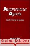 Autonomous Agents: From Self-Control to Autonomy Mele, Alfred R. 9780195094541 Oxford University Press