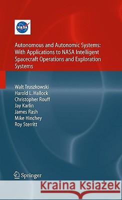 Autonomous and Autonomic Systems: With Applications to NASA Intelligent Spacecraft Operations and Exploration Systems Christopher Rouff Walt Truszkowski Lou Hallock 9781846282324 Springer - książka