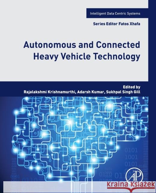 Autonomous and Connected Heavy Vehicle Technology Rajalakshmi Krishnamurthi Adarsh Kumar Sukhpal Singh Gill 9780323905923 Academic Press - książka