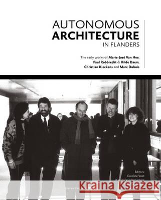 Autonomous Architecture in Flanders: The Early Works of Marie-José Van Hee, Christian Kieckens, Marc Dubois, and Paul Robbrecht & Hilde Daem Voet, Caroline 9789462700673 Leuven University Press - książka