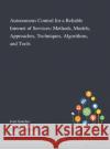 Autonomous Control for a Reliable Internet of Services: Methods, Models, Approaches, Techniques, Algorithms, and Tools Ivan Ganchev, R D Van Der Mei, Hans Van Den Berg 9781013269196 Saint Philip Street Press