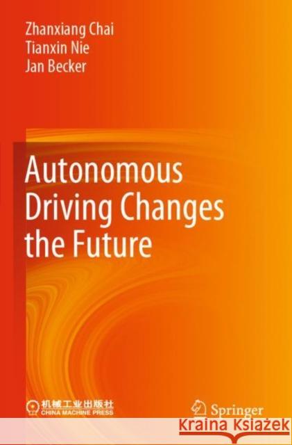 Autonomous Driving Changes the Future Zhanxiang Chai Tianxin Nie Jan Becker 9789811567308 Springer - książka