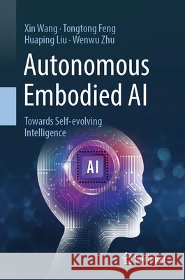 Autonomous Embodied AI: Towards Self-evolving Intelligence Wenwu Zhu 9789819577491 Springer - książka