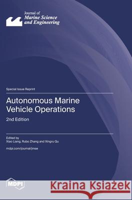 Autonomous Marine Vehicle Operations: 2nd Edition Xiao Liang Rubo Zhang Xingru Qu 9783725850198 Mdpi AG - książka