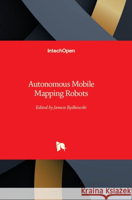 Autonomous Mobile Mapping Robots Janusz Bȩdkowski 9781837680085 IntechOpen - książka