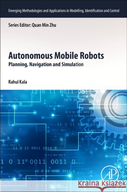 Autonomous Mobile Robots: Planning, Navigation and Simulation Rahul Kala 9780443189081 Elsevier Science Publishing Co Inc - książka