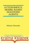 Autonomous, Model-Based Diagnosis Agents Michael Schroeder 9780792381426 Kluwer Academic Publishers