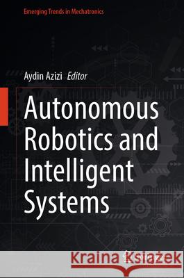 Autonomous Robotics and Intelligent Systems Aydin Azizi 9789819558667 Springer - książka
