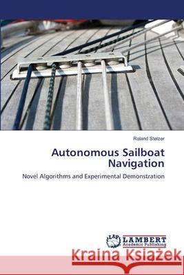 Autonomous Sailboat Navigation Stelzer Roland 9783659410505 LAP Lambert Academic Publishing - książka