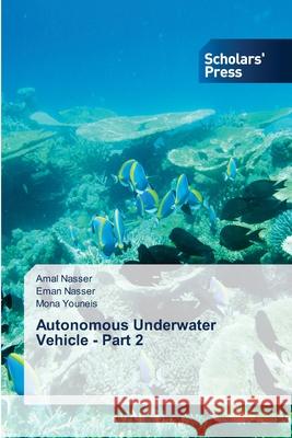 Autonomous Underwater Vehicle - Part 2 Amal Nasser Eman Nasser Mona Youneis 9786138958406 Scholars' Press - książka